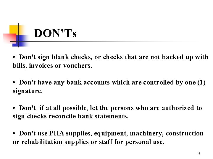 DON’Ts • Don't sign blank checks, or checks that are not backed up with
