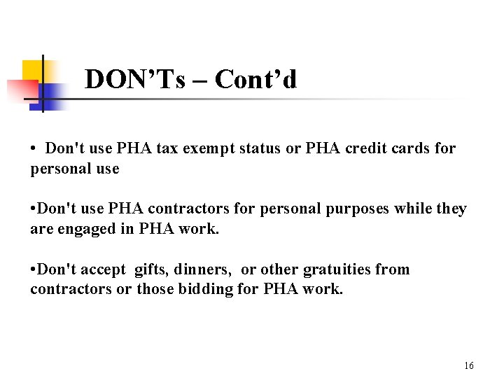 DON’Ts – Cont’d • Don't use PHA tax exempt status or PHA credit cards