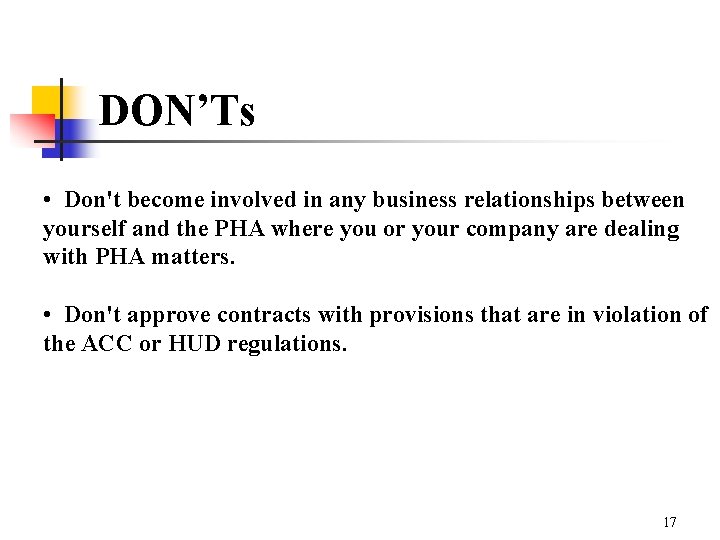 DON’Ts • Don't become involved in any business relationships between yourself and the PHA