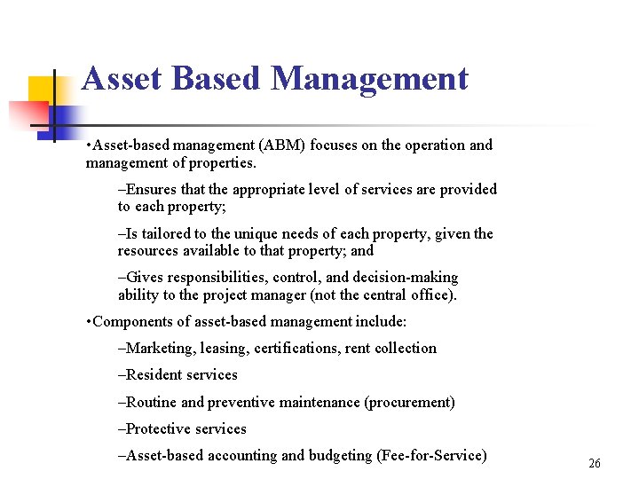 Asset Based Management • Asset-based management (ABM) focuses on the operation and management of
