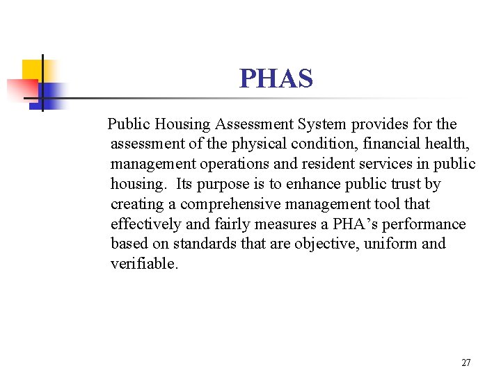 PHAS Public Housing Assessment System provides for the assessment of the physical condition, financial