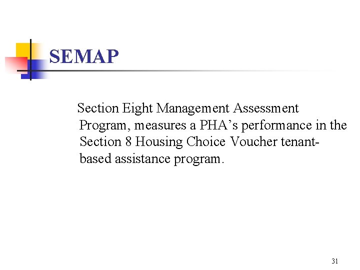 SEMAP Section Eight Management Assessment Program, measures a PHA’s performance in the Section 8