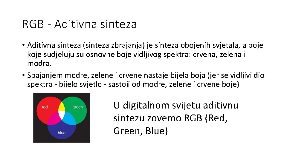 RGB - Aditivna sinteza • Aditivna sinteza (sinteza zbrajanja) je sinteza obojenih svjetala, a