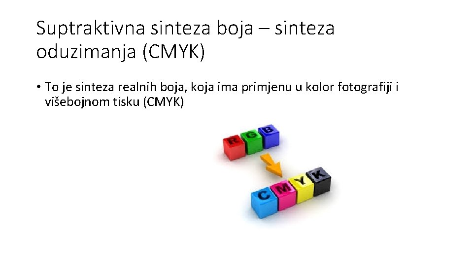 Suptraktivna sinteza boja – sinteza oduzimanja (CMYK) • To je sinteza realnih boja, koja