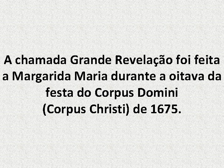 A chamada Grande Revelação foi feita a Margarida Maria durante a oitava da festa