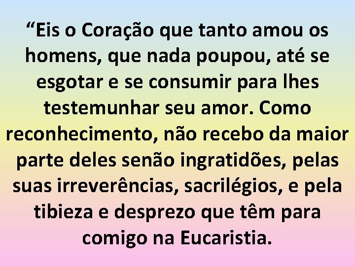 “Eis o Coração que tanto amou os homens, que nada poupou, até se esgotar