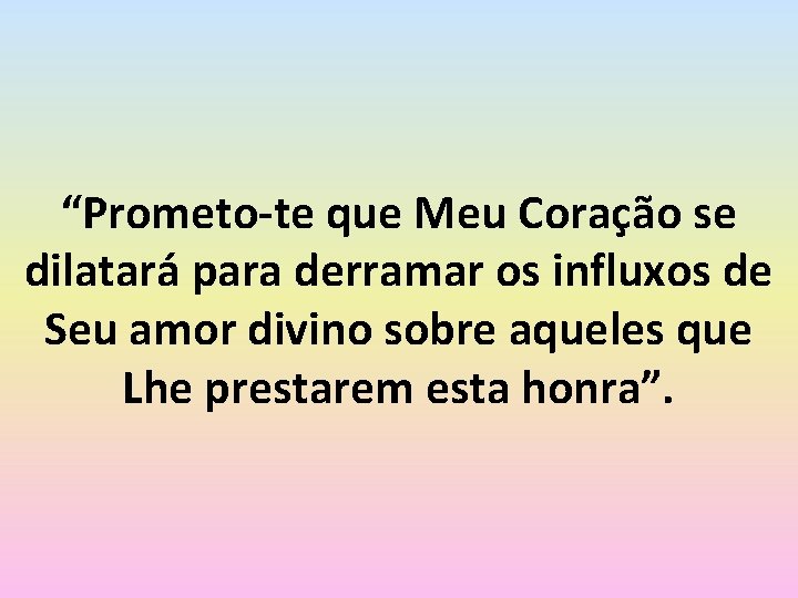 “Prometo-te que Meu Coração se dilatará para derramar os influxos de Seu amor divino