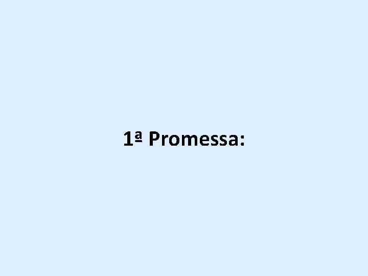 1ª Promessa: 