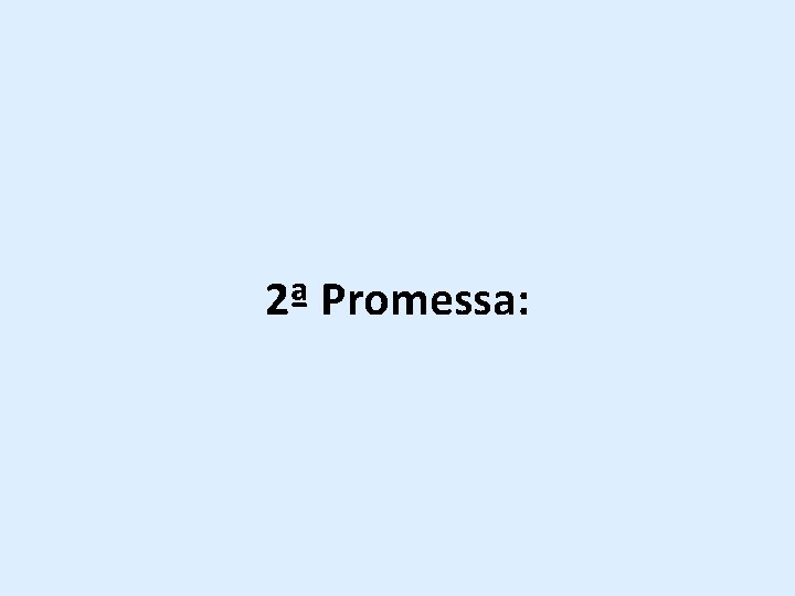 2ª Promessa: 