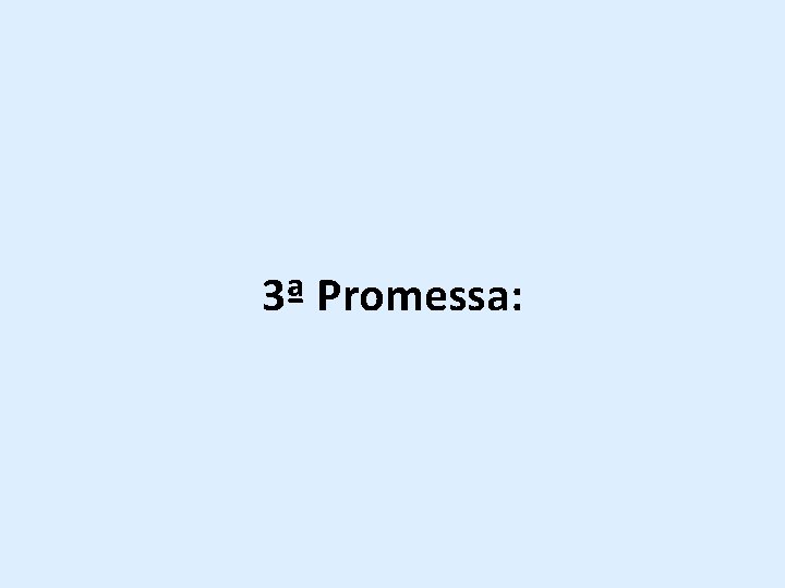 3ª Promessa: 