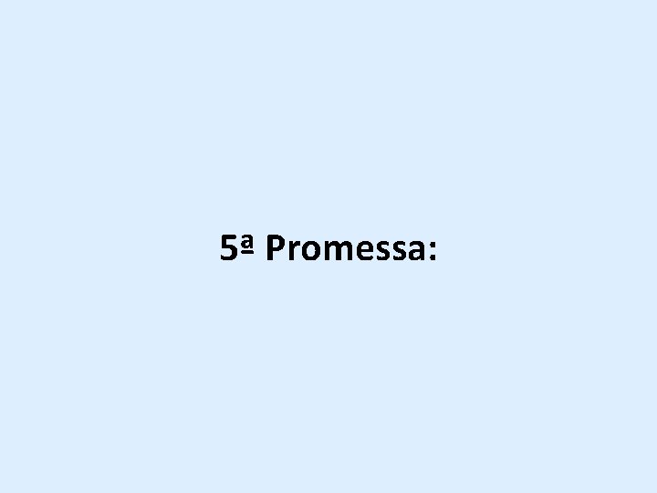 5ª Promessa: 