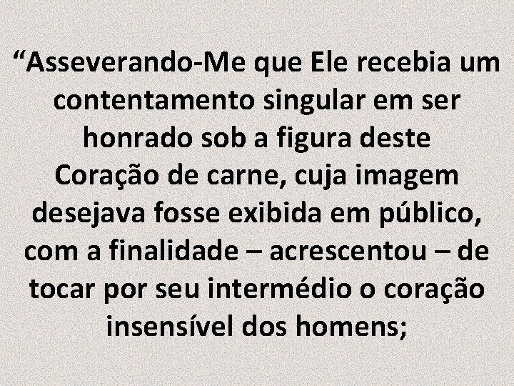 “Asseverando-Me que Ele recebia um contentamento singular em ser honrado sob a figura deste