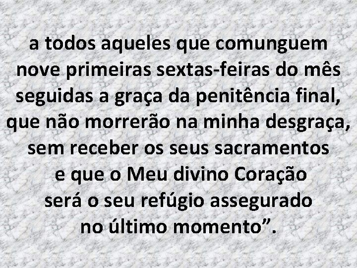 a todos aqueles que comunguem nove primeiras sextas-feiras do mês seguidas a graça da