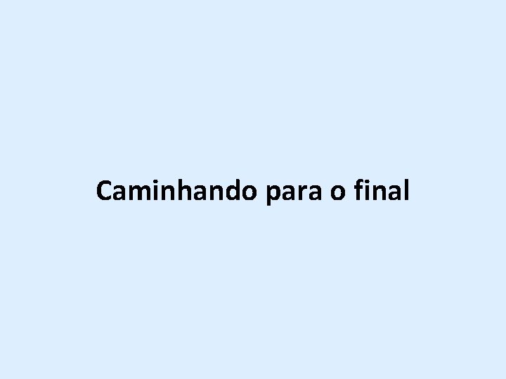 Caminhando para o final 