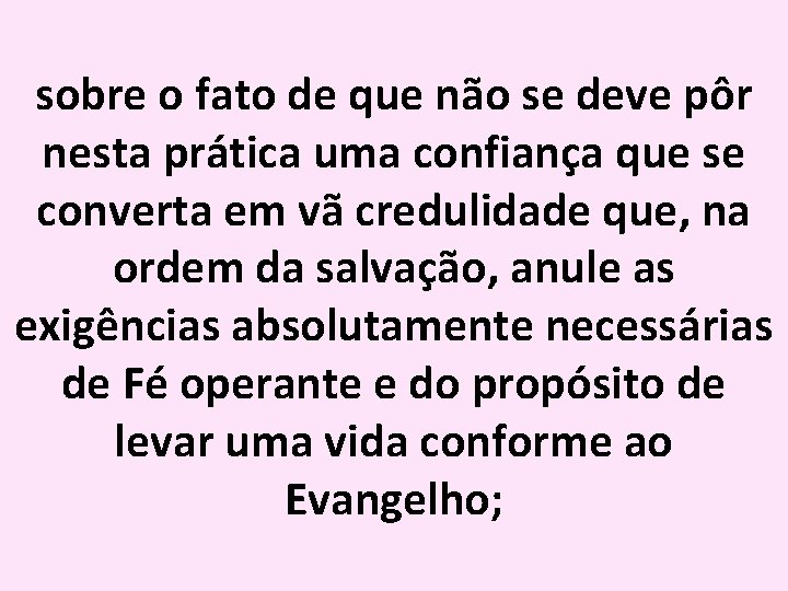 sobre o fato de que não se deve pôr nesta prática uma confiança que