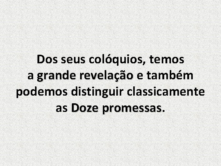 Dos seus colóquios, temos a grande revelação e também podemos distinguir classicamente as Doze