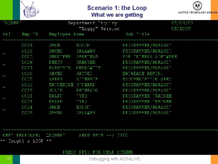 Scenario 1: the Loop What we are getting 10 Debugging with ADSALIVE. JUSTICE TECHNOLOGY