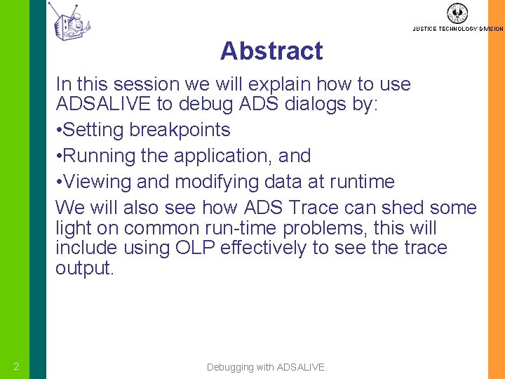 JUSTICE TECHNOLOGY DIVISION Abstract In this session we will explain how to use ADSALIVE