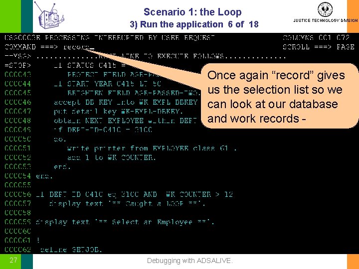 Scenario 1: the Loop 3) Run the application 6 of 18 JUSTICE TECHNOLOGY DIVISION