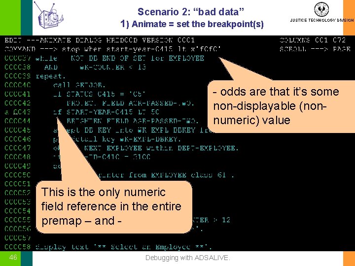 Scenario 2: “bad data” 1) Animate = set the breakpoint(s) JUSTICE TECHNOLOGY DIVISION -