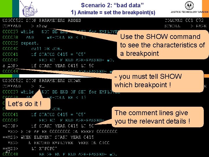 Scenario 2: “bad data” 1) Animate = set the breakpoint(s) JUSTICE TECHNOLOGY DIVISION Use