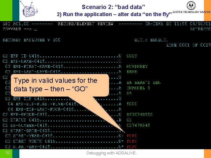 Scenario 2: “bad data” 2) Run the application – alter data “on the fly”