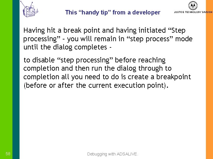 This “handy tip” from a developer JUSTICE TECHNOLOGY DIVISION Having hit a break point
