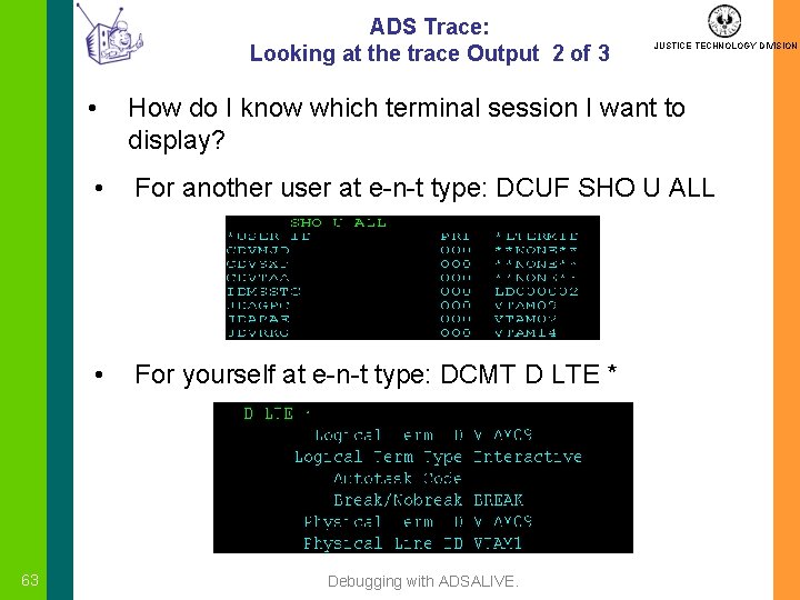 ADS Trace: Looking at the trace Output 2 of 3 63 JUSTICE TECHNOLOGY DIVISION