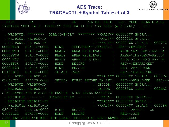 ADS Trace: TRACE=CTL + Symbol Tables 1 of 3 73 Debugging with ADSALIVE. JUSTICE