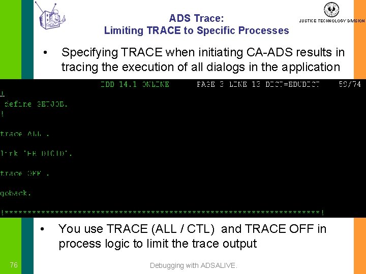 ADS Trace: Limiting TRACE to Specific Processes 76 JUSTICE TECHNOLOGY DIVISION • Specifying TRACE