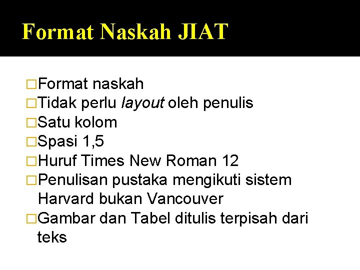 Format Naskah JIAT �Format naskah �Tidak perlu layout oleh penulis �Satu kolom �Spasi 1,