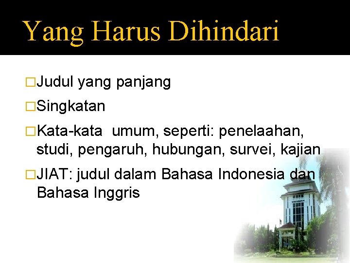 Yang Harus Dihindari �Judul yang panjang �Singkatan �Kata-kata umum, seperti: penelaahan, studi, pengaruh, hubungan,