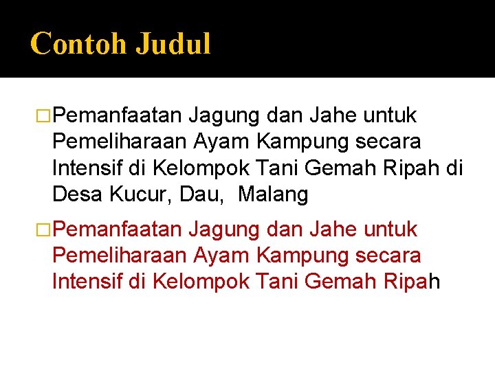 Contoh Judul �Pemanfaatan Jagung dan Jahe untuk Pemeliharaan Ayam Kampung secara Intensif di Kelompok