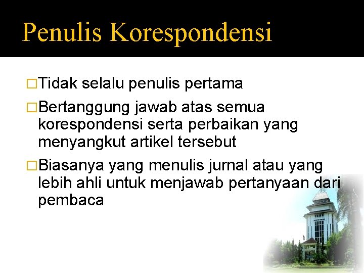 Penulis Korespondensi �Tidak selalu penulis pertama �Bertanggung jawab atas semua korespondensi serta perbaikan yang