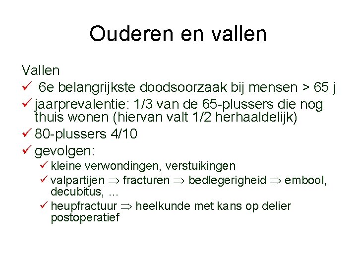 Ouderen en vallen Vallen ü 6 e belangrijkste doodsoorzaak bij mensen > 65 j