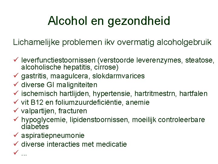Alcohol en gezondheid Lichamelijke problemen ikv overmatig alcoholgebruik ü leverfunctiestoornissen (verstoorde leverenzymes, steatose, alcoholische