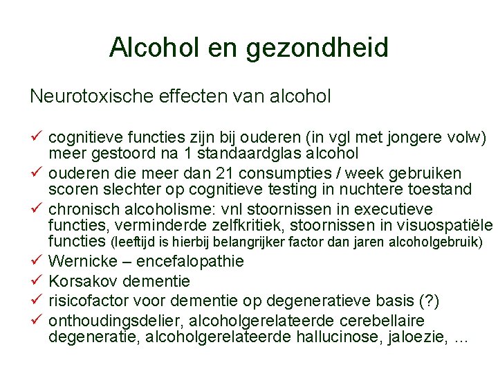 Alcohol en gezondheid Neurotoxische effecten van alcohol ü cognitieve functies zijn bij ouderen (in