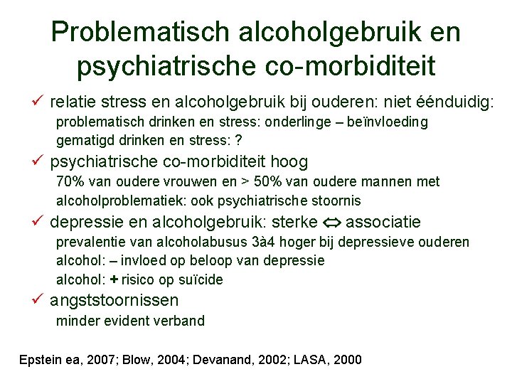 Problematisch alcoholgebruik en psychiatrische co-morbiditeit ü relatie stress en alcoholgebruik bij ouderen: niet éénduidig: