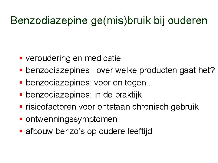 Benzodiazepine ge(mis)bruik bij ouderen § § § § veroudering en medicatie benzodiazepines : over