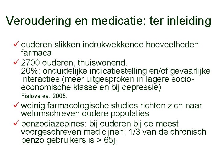 Veroudering en medicatie: ter inleiding ü ouderen slikken indrukwekkende hoeveelheden farmaca ü 2700 ouderen,