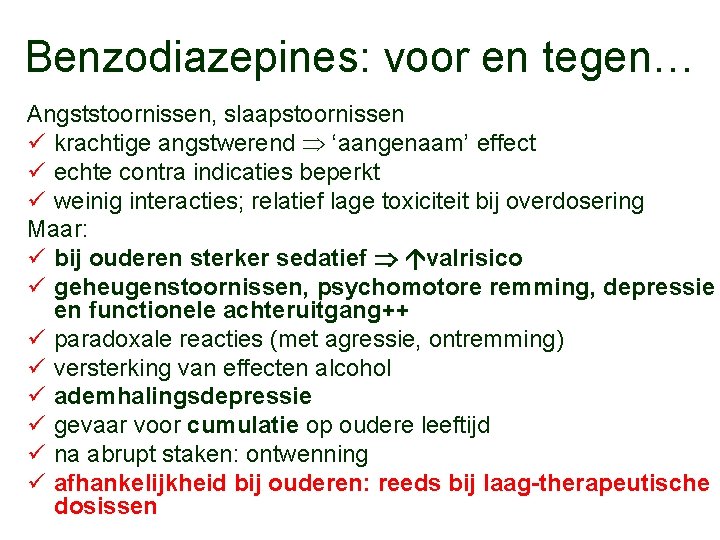 Benzodiazepines: voor en tegen… Angststoornissen, slaapstoornissen ü krachtige angstwerend ‘aangenaam’ effect ü echte contra