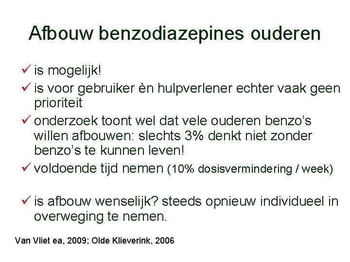 Afbouw benzodiazepines ouderen ü is mogelijk! ü is voor gebruiker èn hulpverlener echter vaak