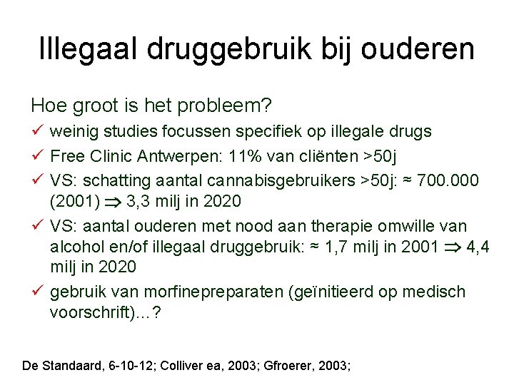 Illegaal druggebruik bij ouderen Hoe groot is het probleem? ü weinig studies focussen specifiek