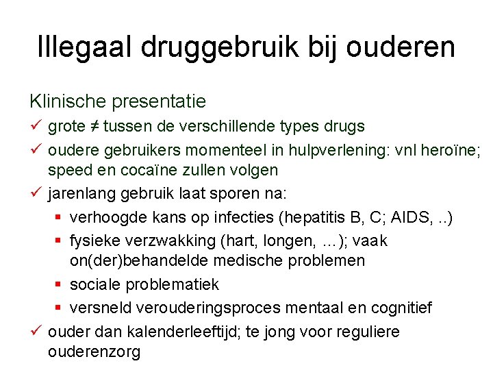 Illegaal druggebruik bij ouderen Klinische presentatie ü grote ≠ tussen de verschillende types drugs