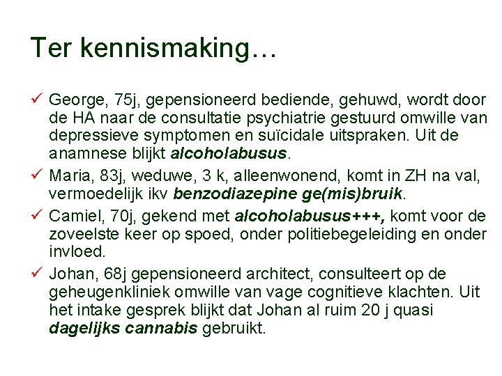 Ter kennismaking… ü George, 75 j, gepensioneerd bediende, gehuwd, wordt door de HA naar