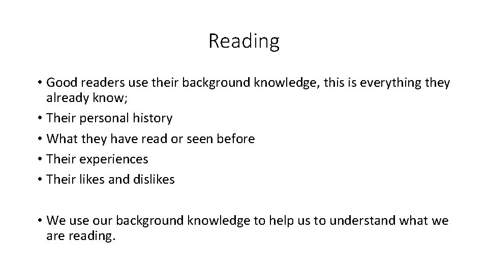 Reading • Good readers use their background knowledge, this is everything they already know;