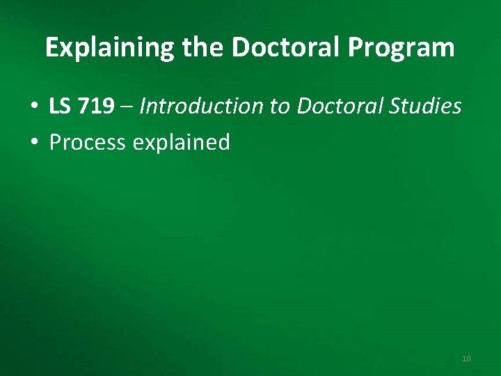 Explaining the Doctoral Program • LS 719 – Introduction to Doctoral Studies • Process