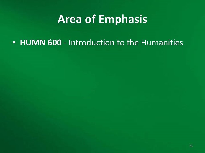 Area of Emphasis • HUMN 600 - Introduction to the Humanities 25 