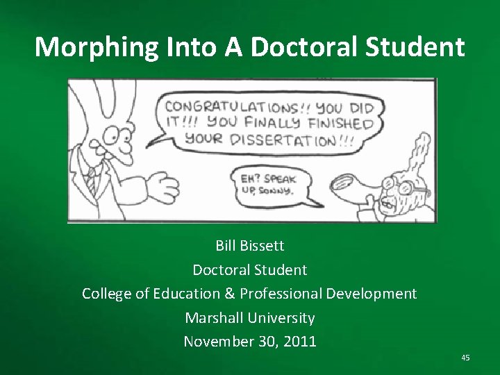 Morphing Into A Doctoral Student Bill Bissett Doctoral Student College of Education & Professional