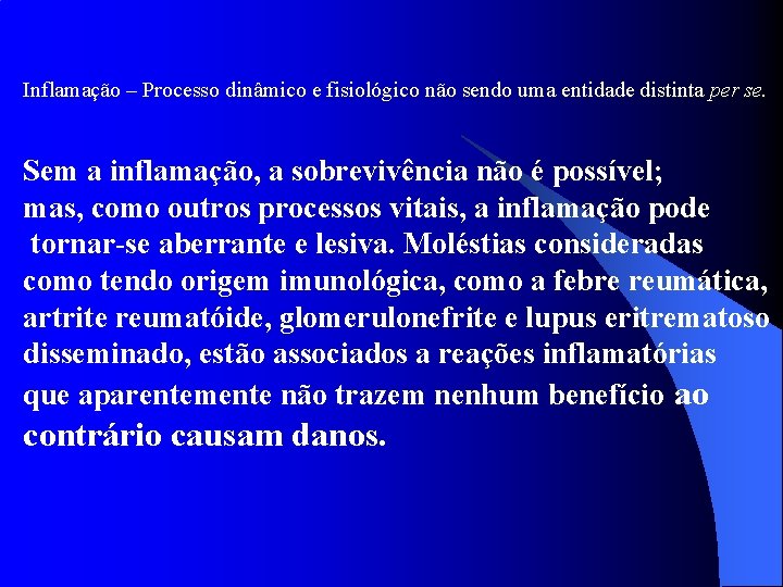 Inflamação – Processo dinâmico e fisiológico não sendo uma entidade distinta per se. Sem